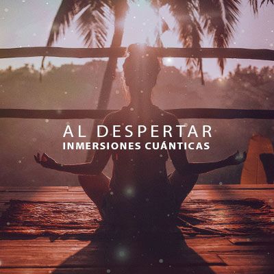 Inmersión cuántica (AL DESPERTAR)