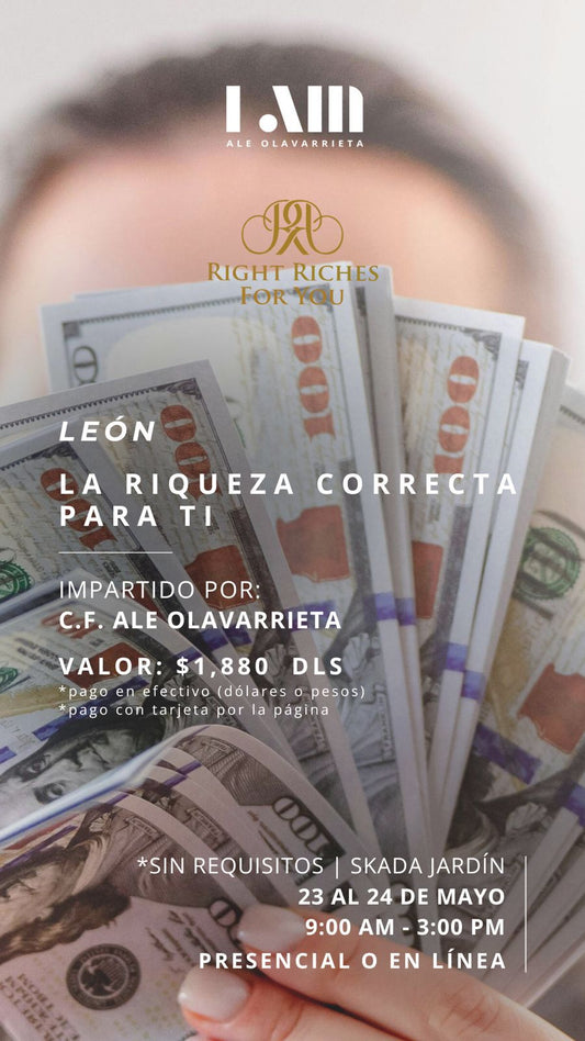 La riqueza correcta para ti (23 y 24 de Mayo) León RRFY